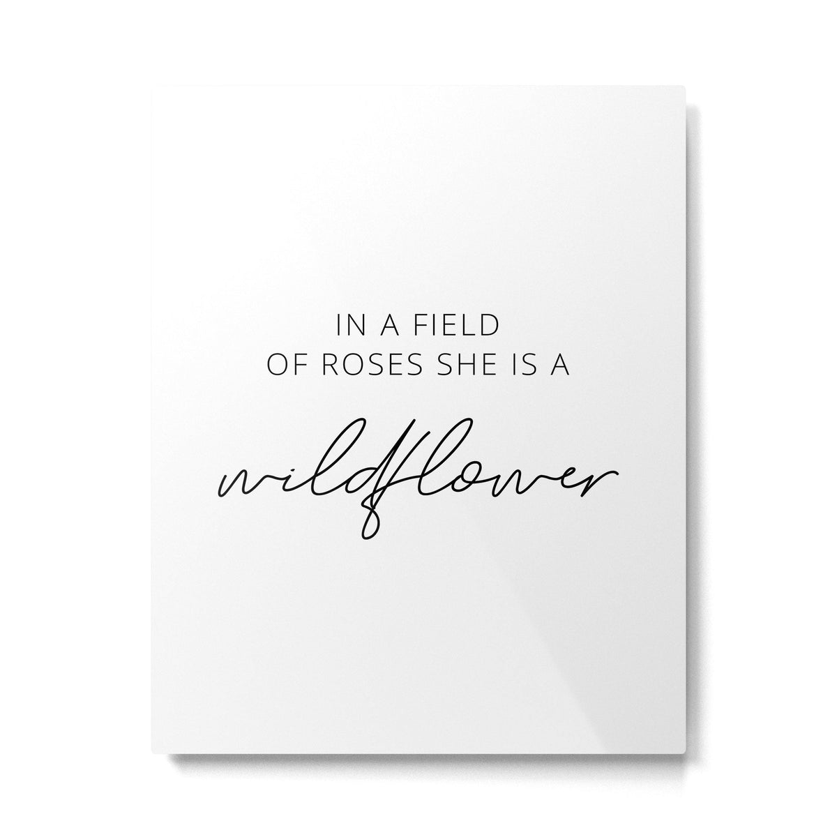 In a field of roses she is a wildflower Metal Print Gallery Image 1