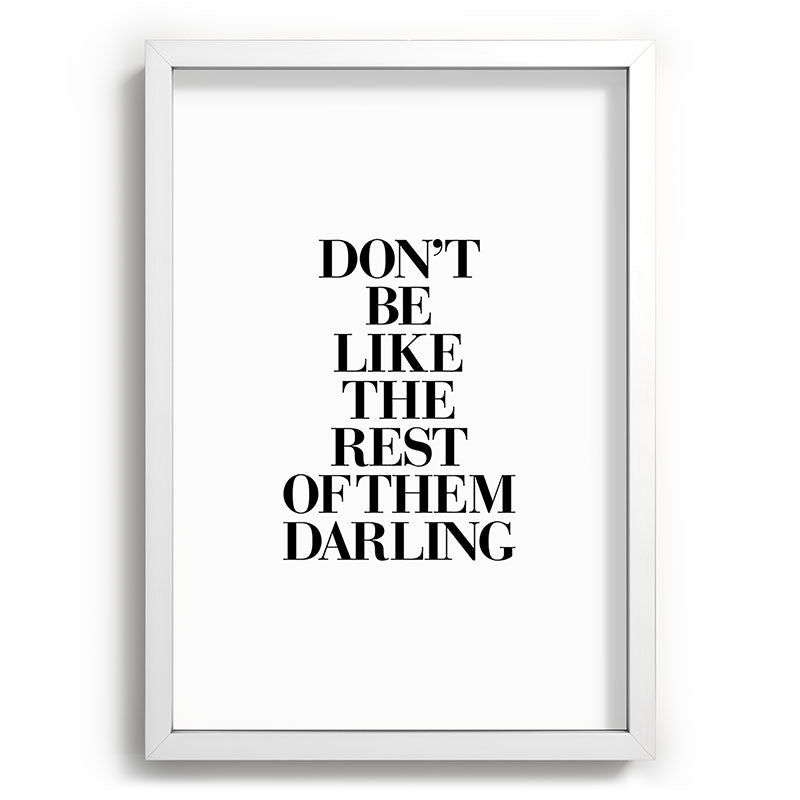 Don't Be Like the Rest of them Darling black-white typography poster black and white wall home decor Framed Art Print Gallery Image 105