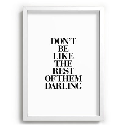 Don't Be Like the Rest of them Darling black-white typography poster black and white wall home decor Framed Art Print Gallery Image 105