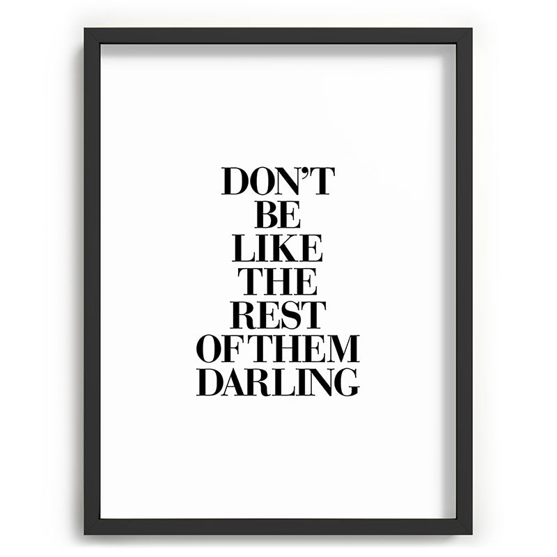 Don't Be Like the Rest of them Darling black-white typography poster black and white wall home decor Framed Art Print Gallery Image 83