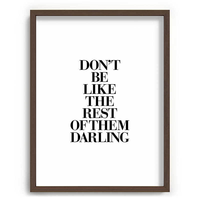Don't Be Like the Rest of them Darling black-white typography poster black and white wall home decor Framed Art Print Gallery Image 91