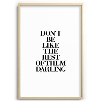 Don't Be Like the Rest of them Darling black-white typography poster black and white wall home decor Framed Art Print Gallery Image 102