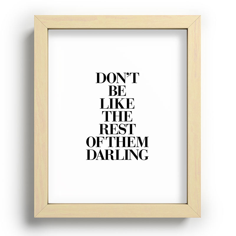 Don't Be Like the Rest of them Darling black-white typography poster black and white wall home decor Framed Art Print Gallery Image 95