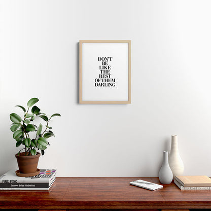Don't Be Like the Rest of them Darling black-white typography poster black and white wall home decor Framed Art Print Gallery Image 25