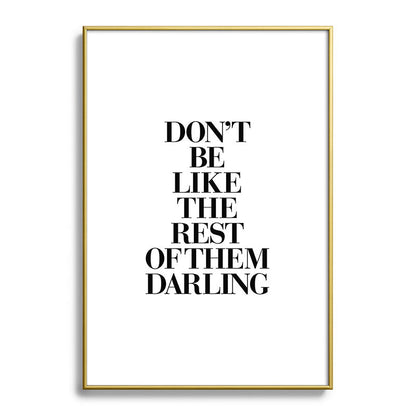 Don't Be Like the Rest of them Darling black-white typography poster black and white wall home decor Framed Art Print Gallery Image 123