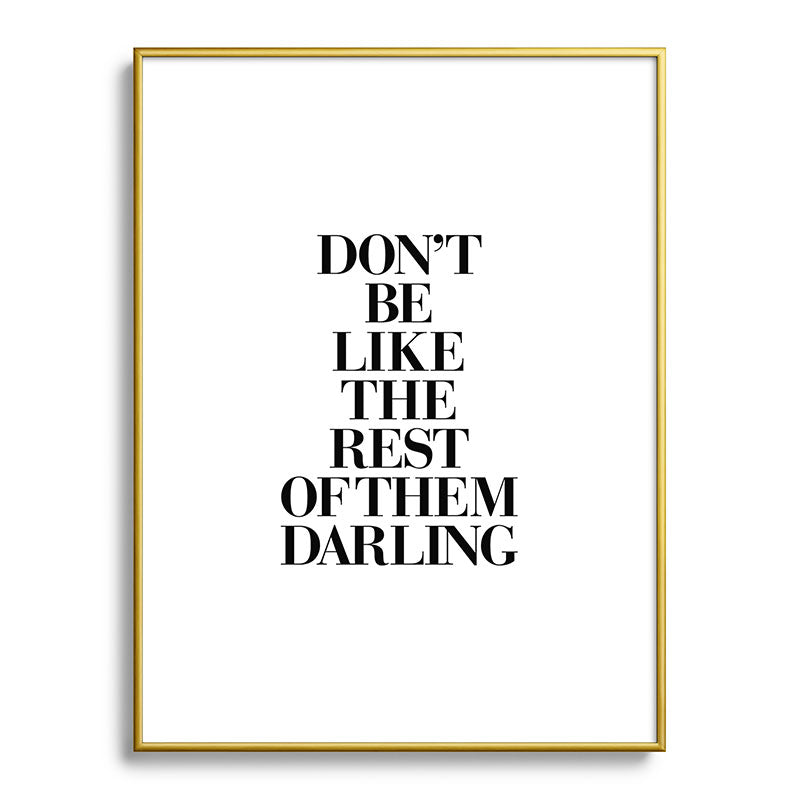 Don't Be Like the Rest of them Darling black-white typography poster black and white wall home decor Framed Art Print Gallery Image 124