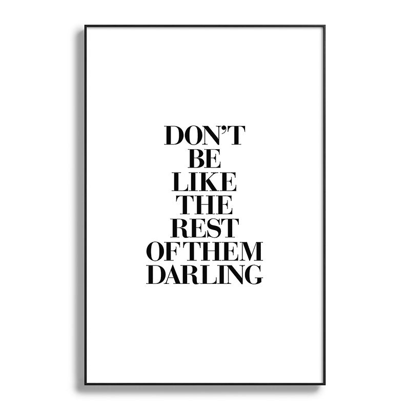 Don't Be Like the Rest of them Darling black-white typography poster black and white wall home decor Framed Art Print Gallery Image 117