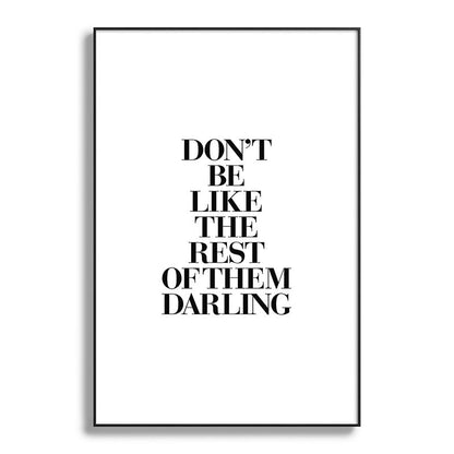 Don't Be Like the Rest of them Darling black-white typography poster black and white wall home decor Framed Art Print Gallery Image 117