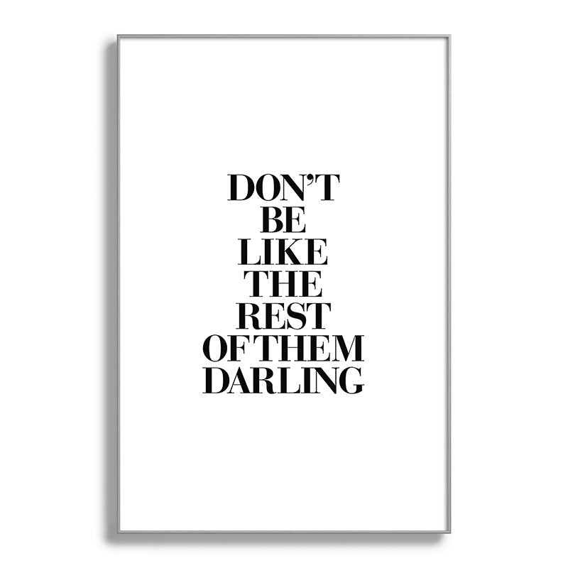Don't Be Like the Rest of them Darling black-white typography poster black and white wall home decor Framed Art Print Gallery Image 137