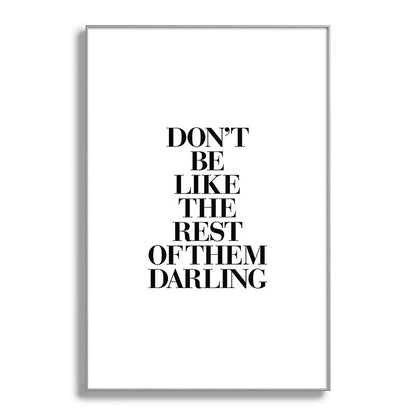 Don't Be Like the Rest of them Darling black-white typography poster black and white wall home decor Framed Art Print Gallery Image 137