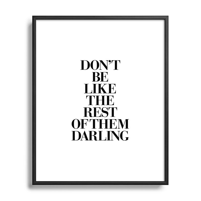 Don't Be Like the Rest of them Darling black-white typography poster black and white wall home decor Framed Art Print Gallery Image 112