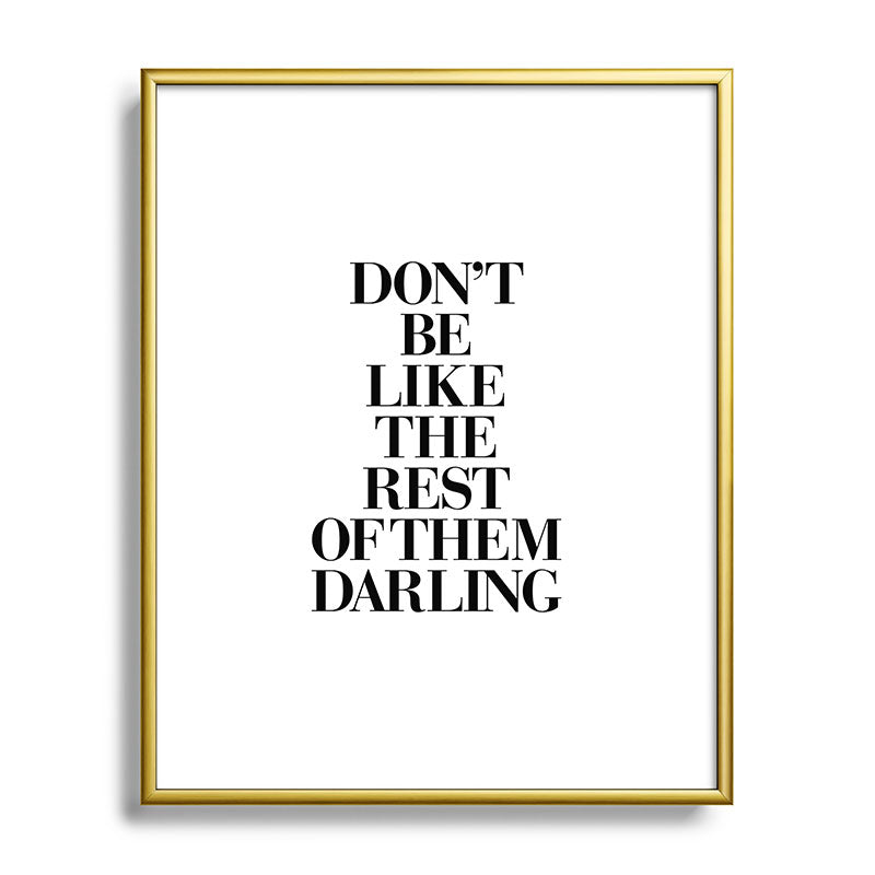Don't Be Like the Rest of them Darling black-white typography poster black and white wall home decor Framed Art Print Gallery Image 120