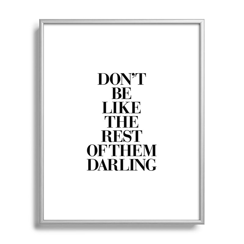 Don't Be Like the Rest of them Darling black-white typography poster black and white wall home decor Framed Art Print Gallery Image 129