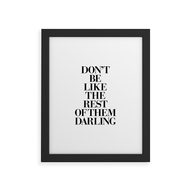 Don't Be Like the Rest of them Darling black-white typography poster black and white wall home decor Framed Art Print Gallery Image 45